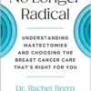 No Longer Radical: Understanding Mastectomies and Choosing the Breast Cancer Care That’s Right For You (EPUB)