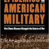 Epidemics and the American Military: Five Times Disease Changed the Course of War (EPUB)