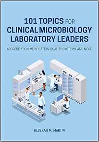 101 Topics for Clinical Microbiology Laboratory Leaders: Accreditation, Verification, Quality Systems, and More (ASM Books) (PDF)