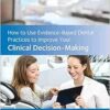 How to Use Evidence-Based Dental Practices to Improve Your Clinical Decision-Making (EPUB)