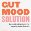 A Gut Mood Solution: A groundbreaking strategy for managing bipolar disorders (EPUB)