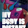 My Body Is Distant: A Memoir (PDF)