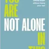 You Are Not Alone In This: Supporting a Loved One’s Mental Health Without Losing Your Own (EPUB)