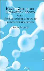Health Care in the Information Society Vol. 1: From Adventure of ideas to Programme for Reform (PDF)