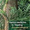 Herbal Medicine in Treating Gynaecological Conditions Volume 2: Specific Conditions and Management Through the Practical Usage of Herbs (EPUB)