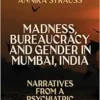 Madness, Bureaucracy and Gender in Mumbai, India: Narratives from a Psychiatric Hospital (EPUB)
