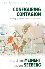 Configuring Contagion: Ethnographies of Biosocial Epidemics (Epistemologies of Healing, 19) (EPUB)