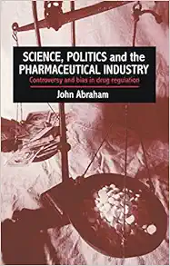 Science, Politics And The Pharmaceutical Industry: Controversy And Bias In Drug Regulation (PDF)