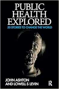 Public Health Explored: 50 Stories to Change the World (PDF)