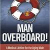 Man Overboard!: A Medical Lifeline for the Aging Male (EPUB)