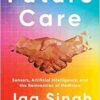 Future Care: Sensors, Artificial Intelligence, and the Reinvention of Medicine (EPUB)