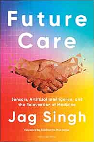 Future Care: Sensors, Artificial Intelligence, and the Reinvention of Medicine (EPUB)