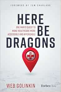 Here Be Dragons: One Man’s Quest to Make Healthcare More Accessible and Affordable (EPUB)