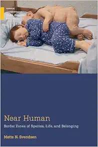 Near Human: Border Zones of Species, Life, and Belonging (Medical Anthropology) (PDF)
