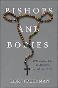 Bishops and Bodies: Reproductive Care in American Catholic Hospitals (Critical Issues in Health and Medicine) (PDF)