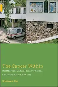 The Cancer Within: Reproduction, Cultural Transformation, and Health Care in Romania (Medical Anthropology) (EPUB)