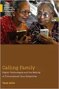 Calling Family: Digital Technologies and the Making of Transnational Care Collectives (Medical Anthropology) (EPUB)