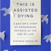 This Is Assisted Dying: A Doctor’s Story of Empowering Patients at the End of Life (EPUB)