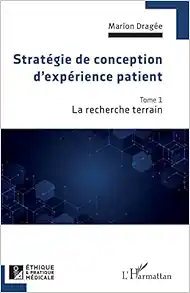 Stratégie de conception d’expérience patient: La recherche terrain (French Edition) (EPUB)