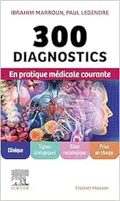 300 diagnostics en pratique médicale courante: Clinique, signes biologiques, bilan radiologique, prise en charge (EPUB)
