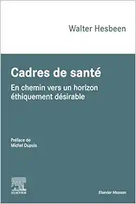 Cadres de santé: En chemin vers un horizon éthiquement désirable, 2nd Edition (PDF)