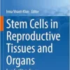 Stem Cells in Reproductive Tissues and Organs: From Fertility to Cancer (Stem Cell Biology and Regenerative Medicine) (PDF)