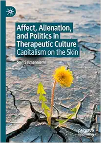 Affect, Alienation, and Politics in Therapeutic Culture: Capitalism on the Skin (PDF)