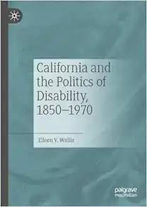 California and the Politics of Disability, 1850–1970 (PDF)