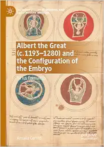 Albert the Great (c. 1193–1280) and the Configuration of the Embryo: Virtus Formativa (Palgrave Studies in Medieval and Early Modern Medicine) (EPUB)