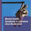 Mental Health Symptoms in Literature since Modernism (Palgrave Studies in Literature, Science and Medicine) (EPUB)