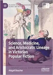 Science, Medicine, and Aristocratic Lineage in Victorian Popular Fiction (Palgrave Studies in Literature, Science and Medicine) (EPUB)