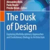 The Dusk of Design: Exploring Multidisciplinary Approaches and Evolutionary Biology in Architecture (Integrated Science, 34) (PDF)