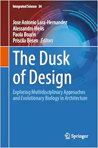 The Dusk of Design: Exploring Multidisciplinary Approaches and Evolutionary Biology in Architecture (Integrated Science, 34) (EPUB)