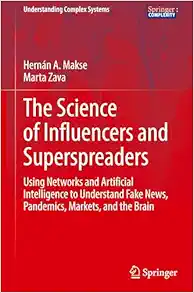 The Science of Influencers and Superspreaders: Using Networks and Artificial Intelligence to Understand Fake News, Pandemics, Markets, and the Brain (Understanding Complex Systems) (PDF)