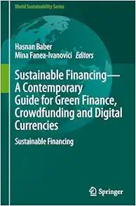 Sustainable Financing―A Contemporary Guide for Green Finance, Crowdfunding and Digital Currencies: Sustainable Financing (World Sustainability Series) (PDF)