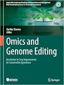 Omics and Genome Editing: Revolution in Crop Improvement for Sustainable Agriculture (Sustainable Landscape Planning and Natural Resources Management) (PDF)