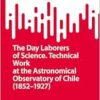The Day Laborers of Science. Technical Work at the Astronomical Observatory of Chile (1852–1927) (SpringerBriefs in History of Science and Technology) (EPUB)