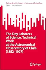 The Day Laborers of Science. Technical Work at the Astronomical Observatory of Chile (1852–1927) (SpringerBriefs in History of Science and Technology) (EPUB)