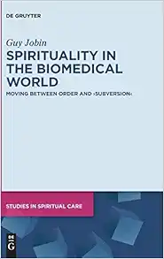 Spirituality in the Biomedical World: Moving between Order and “Subversion” (Studies in Spiritual Care, 5) (EPUB)