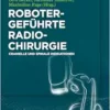 Robotergeführte Radiochirurgie: Cranielle und Spinale Indikationen (German Edition) (PDF)
