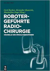 Robotergeführte Radiochirurgie: Cranielle und Spinale Indikationen (German Edition) (PDF)