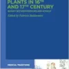 Plants in 16th and 17th Century: Botany between Medicine and Science (Medical Traditions, 8) (PDF)