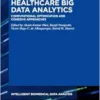 Healthcare Big Data Analytics: Computational Optimization and Cohesive Approaches (Intelligent Biomedical Data Analysis, 10) (PDF)