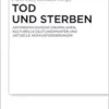 Tod und Sterben: Anthropologische Grundlagen, kulturelle Deutungsmuster und aktuelle Herausforderungen (German Edition) (PDF)