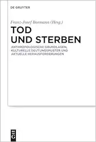 Tod und Sterben: Anthropologische Grundlagen, kulturelle Deutungsmuster und aktuelle Herausforderungen (German Edition) (EPUB)