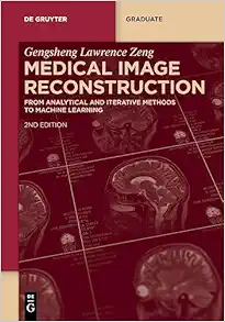 Medical Image Reconstruction: From Analytical and Iterative Methods to Machine Learning (De Gruyter Textbook), 2nd Edition (PDF)
