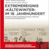 Extremereignis ›Kältewinter‹ im 18. Jahrhundert: Spuren in der zeitgenössischen Literatur, Kultur und Wissenschaft (Historical Catastrophe Studies / Historische Katastrophenforschung) (German Edition) (EPUB)