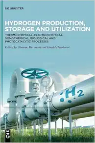 Hydrogen Production, Storage and Utilization: Thermochemical, Electrochemical, Sonochemical, Biological and Photocatalytic Processes (PDF)