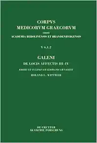 Galeni De locis affectis III–IV / Galen, Über das Erkennen erkrankter Körperteile III–IV (Corpus Medicorum Graecorum, 5/6,1,2) (German Edition) (PDF)