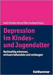 Depression Im Kindes- Und Jugendalter: Rechtzeitig Erkennen, Wirksam Behandeln Und Vorbeugen (German Edition) (PDF)